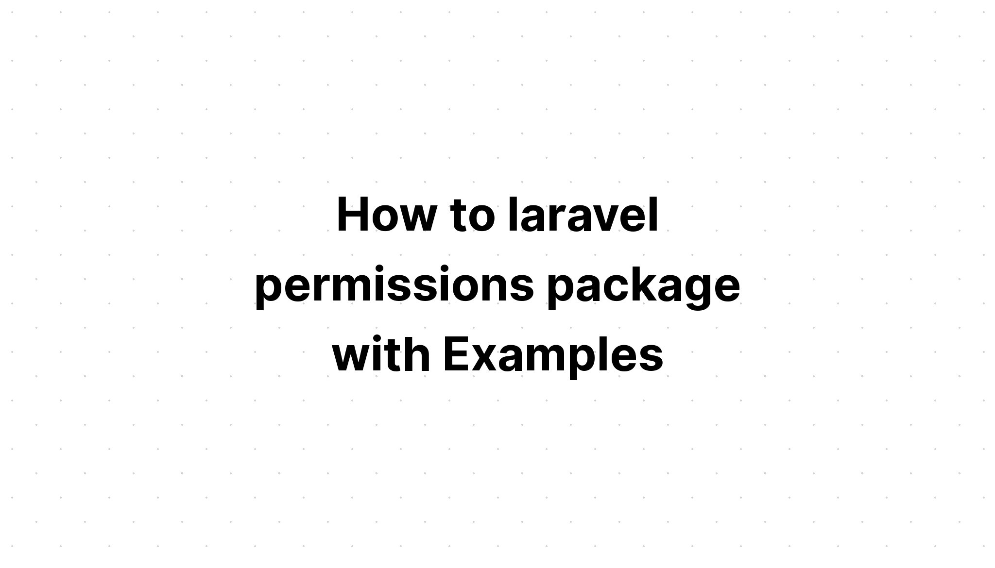Cách gói quyền laravel với các ví dụ